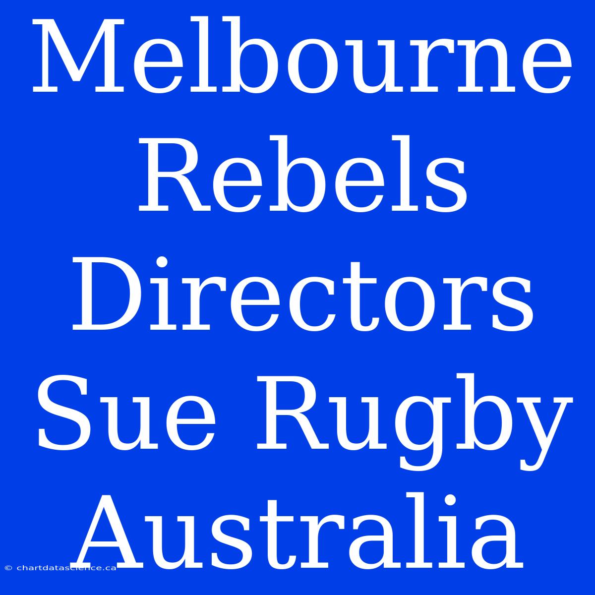 Melbourne Rebels Directors Sue Rugby Australia