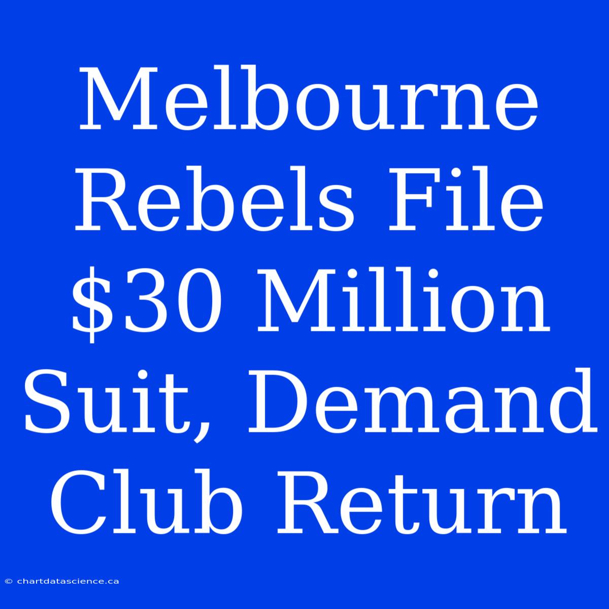 Melbourne Rebels File $30 Million Suit, Demand Club Return