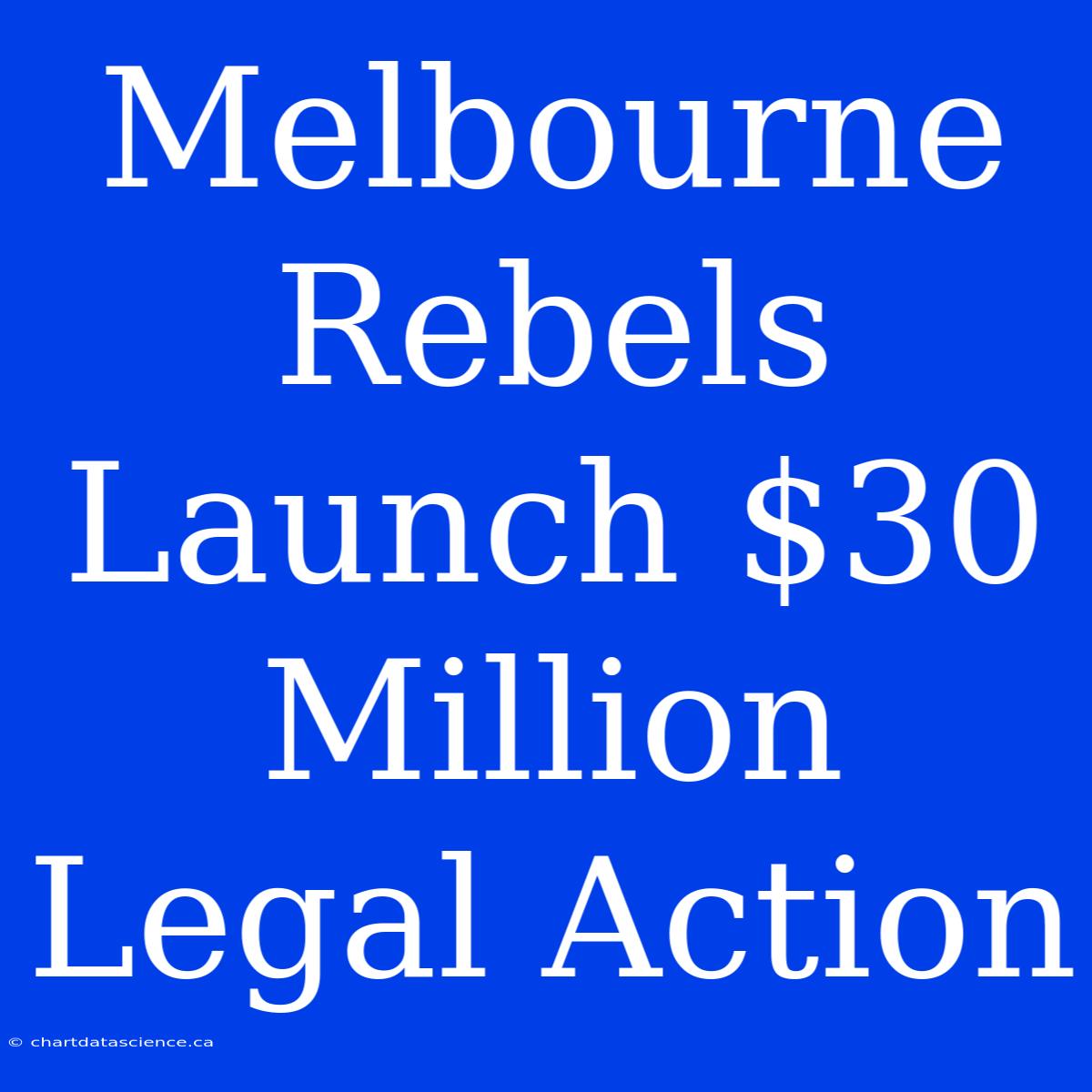 Melbourne Rebels Launch $30 Million Legal Action