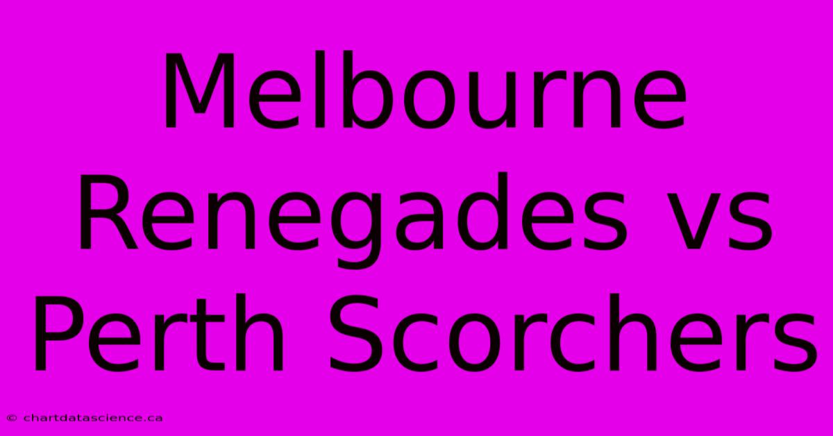 Melbourne Renegades Vs Perth Scorchers