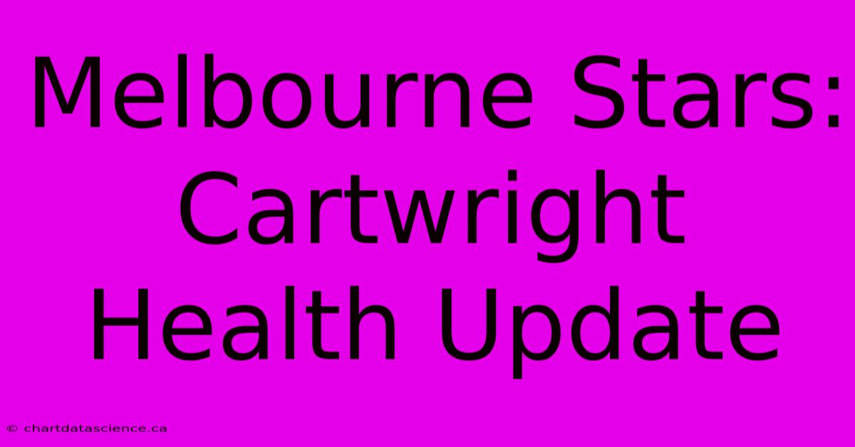 Melbourne Stars: Cartwright Health Update