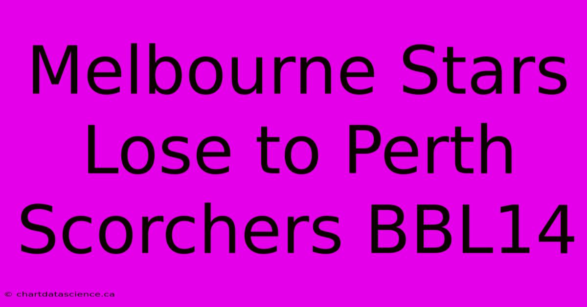 Melbourne Stars Lose To Perth Scorchers BBL14