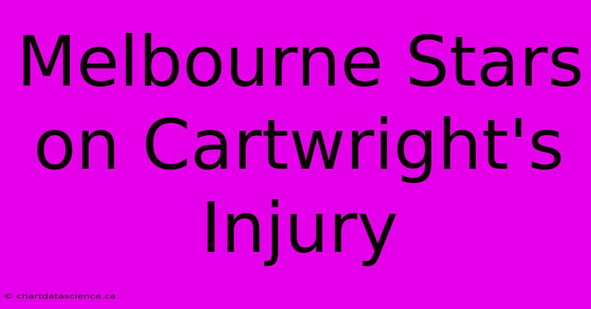 Melbourne Stars On Cartwright's Injury