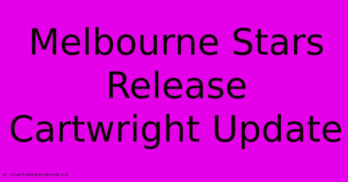 Melbourne Stars Release Cartwright Update