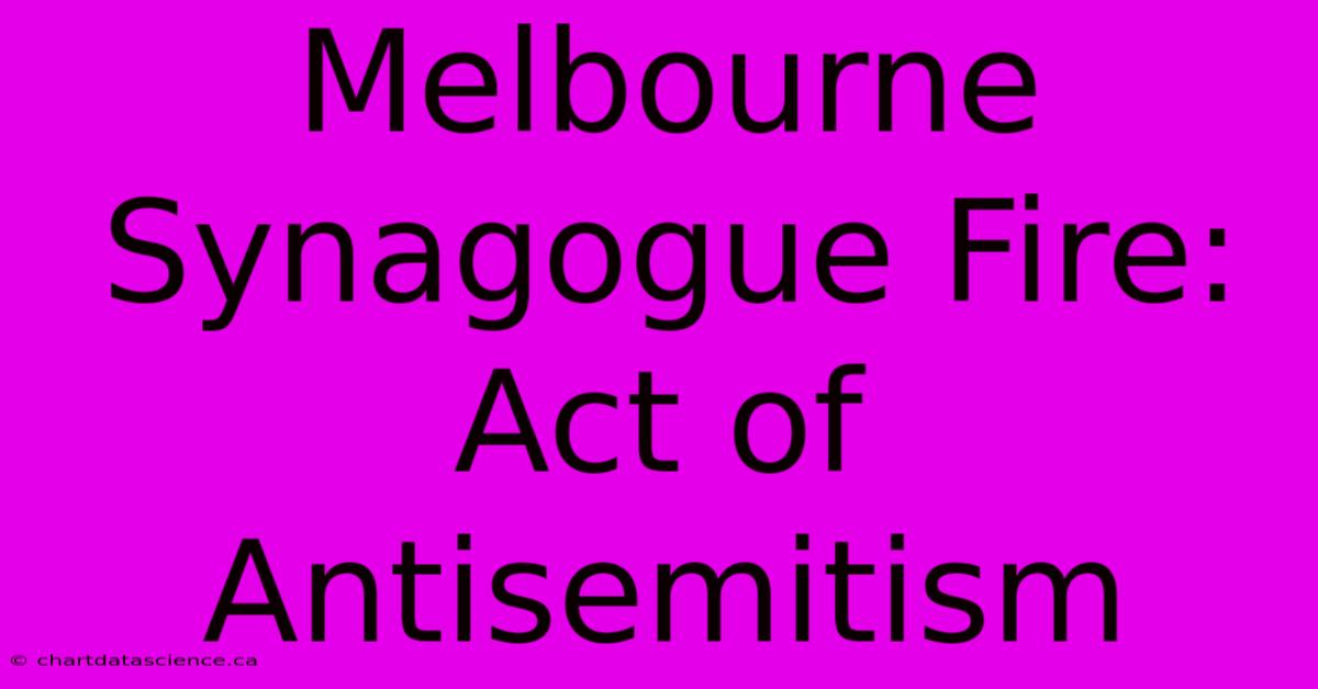 Melbourne Synagogue Fire: Act Of Antisemitism