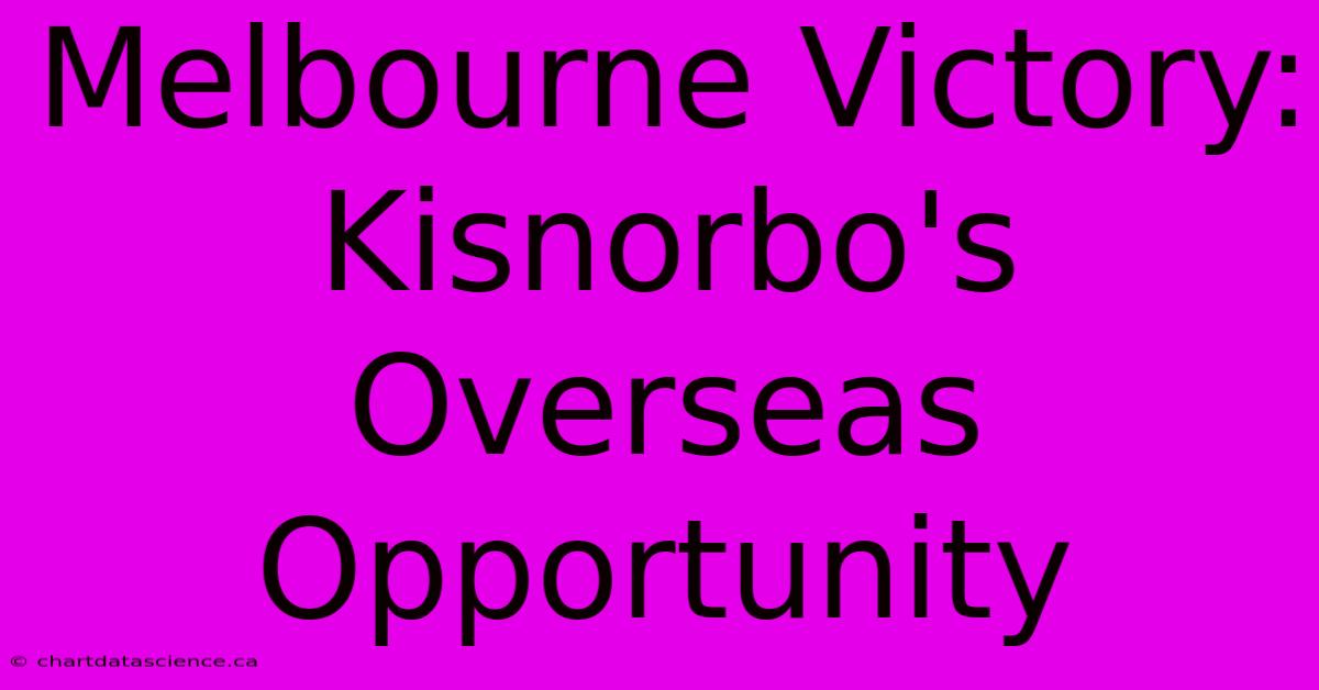 Melbourne Victory: Kisnorbo's Overseas Opportunity