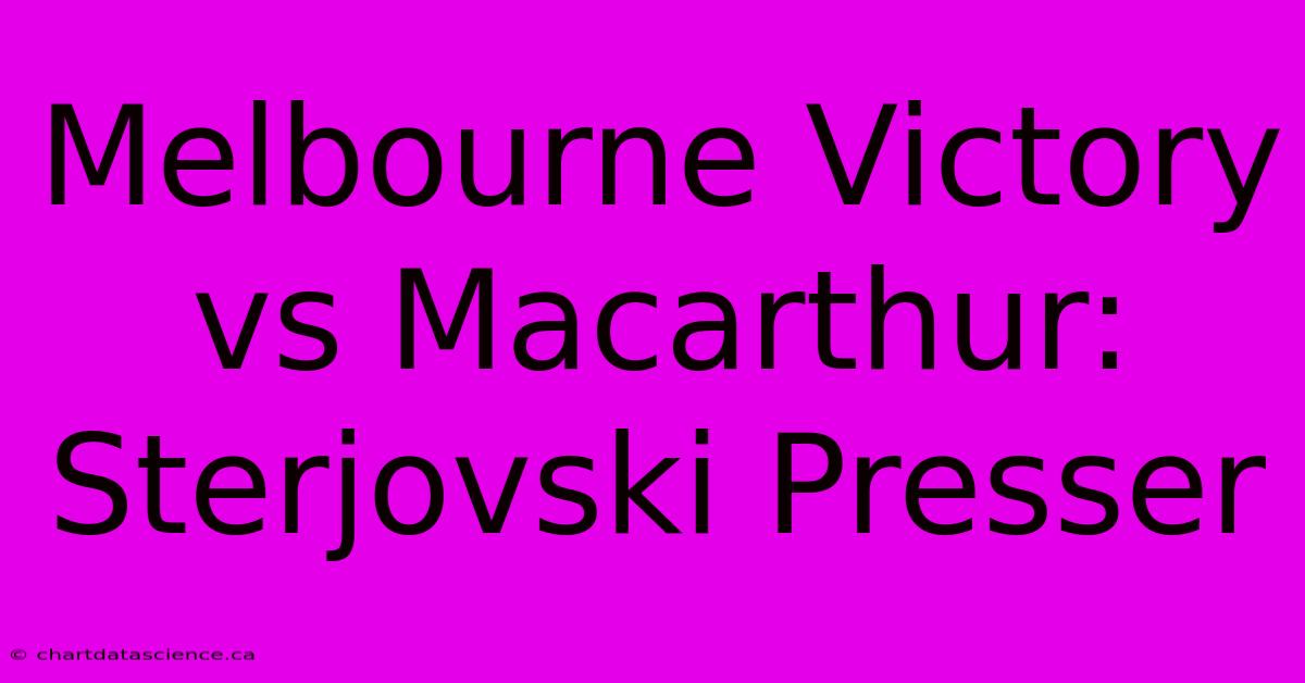 Melbourne Victory Vs Macarthur: Sterjovski Presser