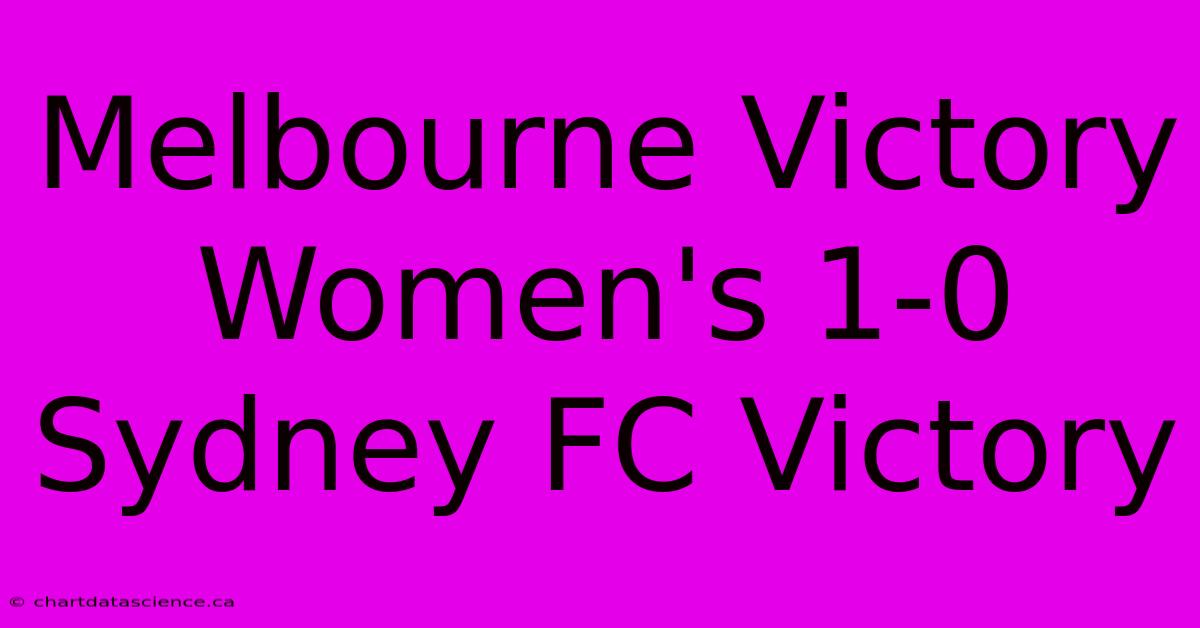 Melbourne Victory Women's 1-0 Sydney FC Victory