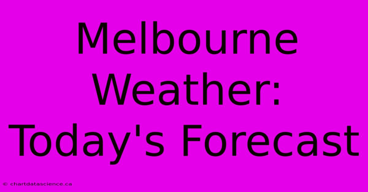 Melbourne Weather: Today's Forecast