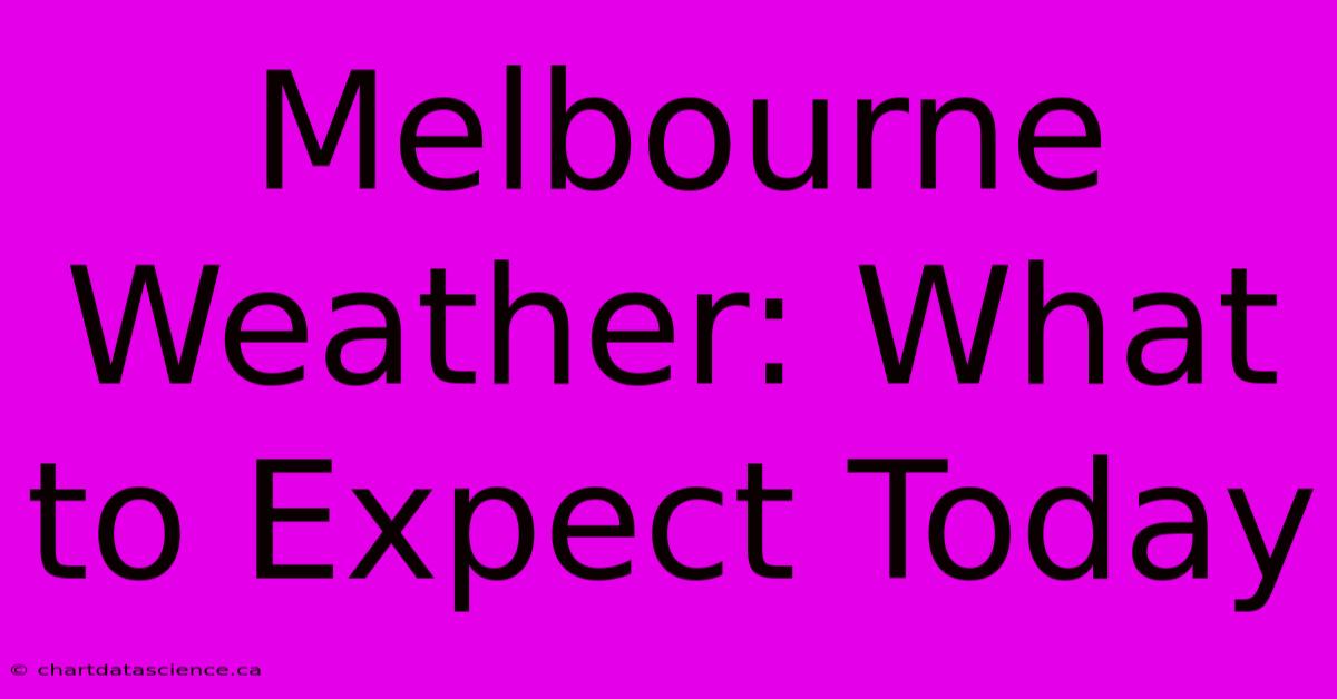 Melbourne Weather: What To Expect Today