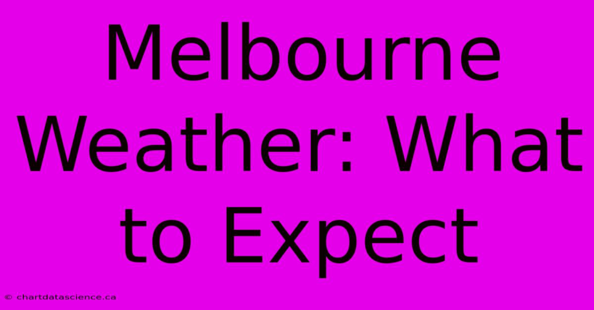 Melbourne Weather: What To Expect