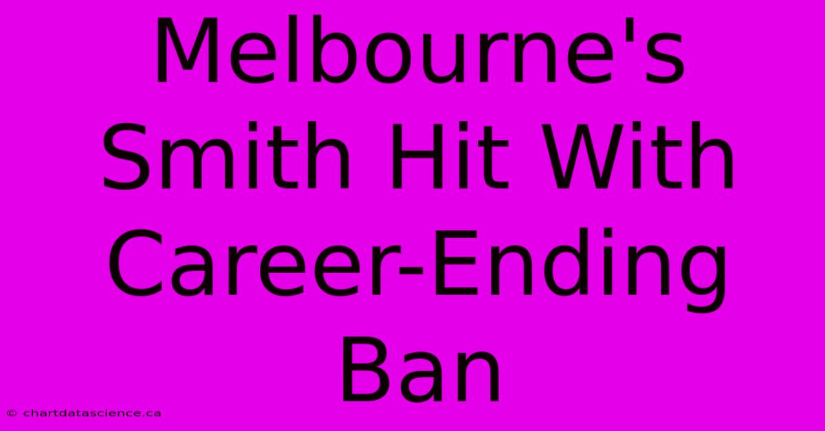 Melbourne's Smith Hit With Career-Ending Ban