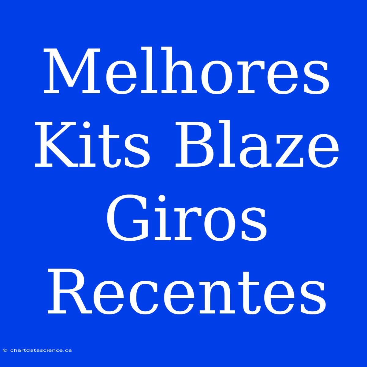 Melhores Kits Blaze Giros Recentes