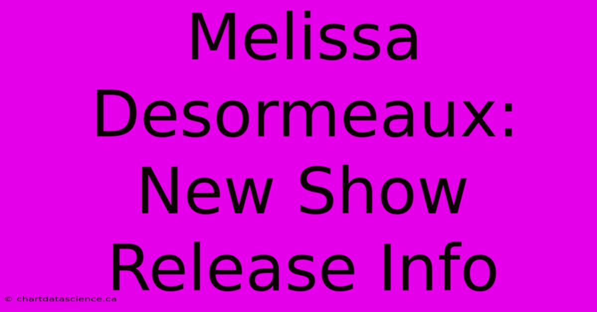 Melissa Desormeaux: New Show Release Info