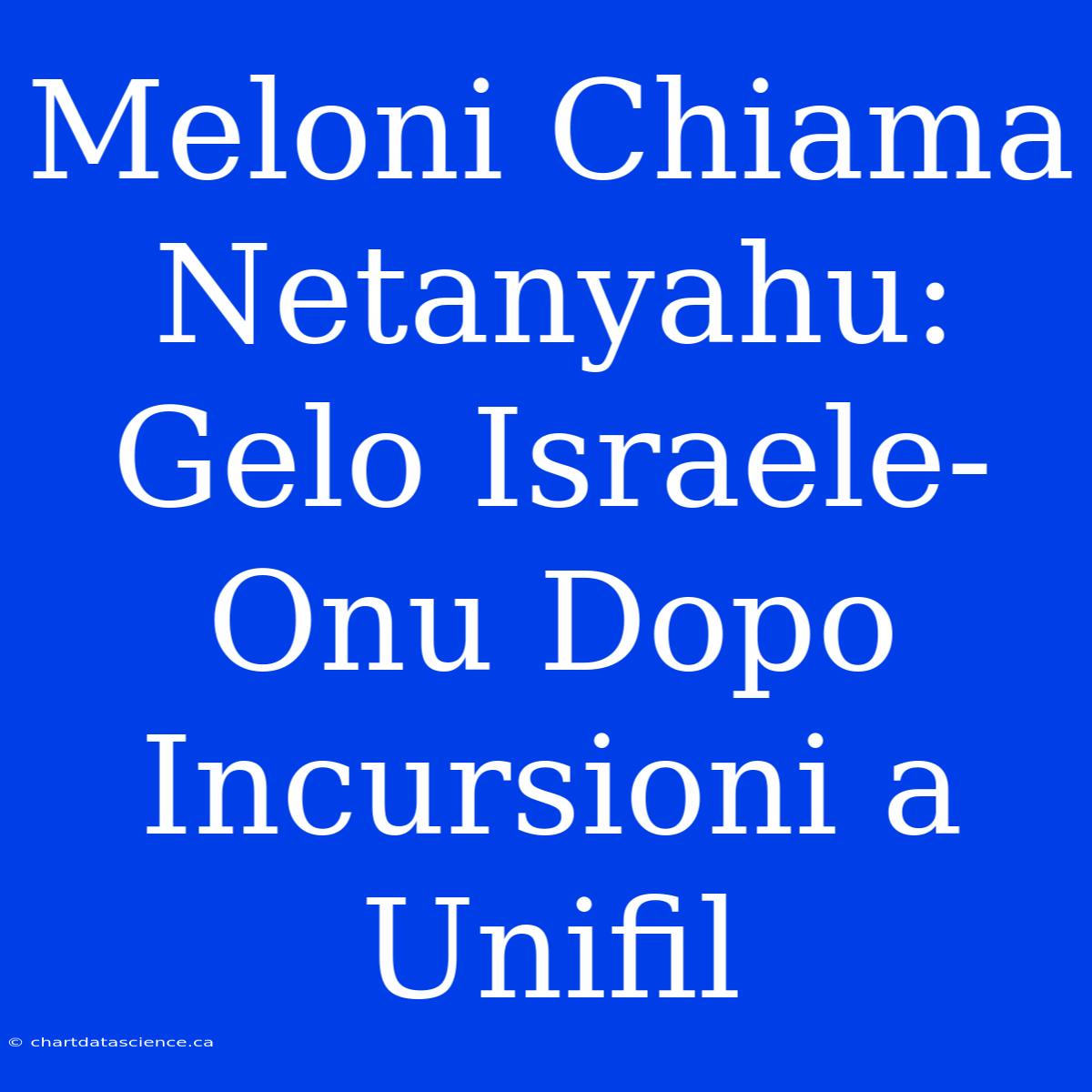 Meloni Chiama Netanyahu: Gelo Israele-Onu Dopo Incursioni A Unifil