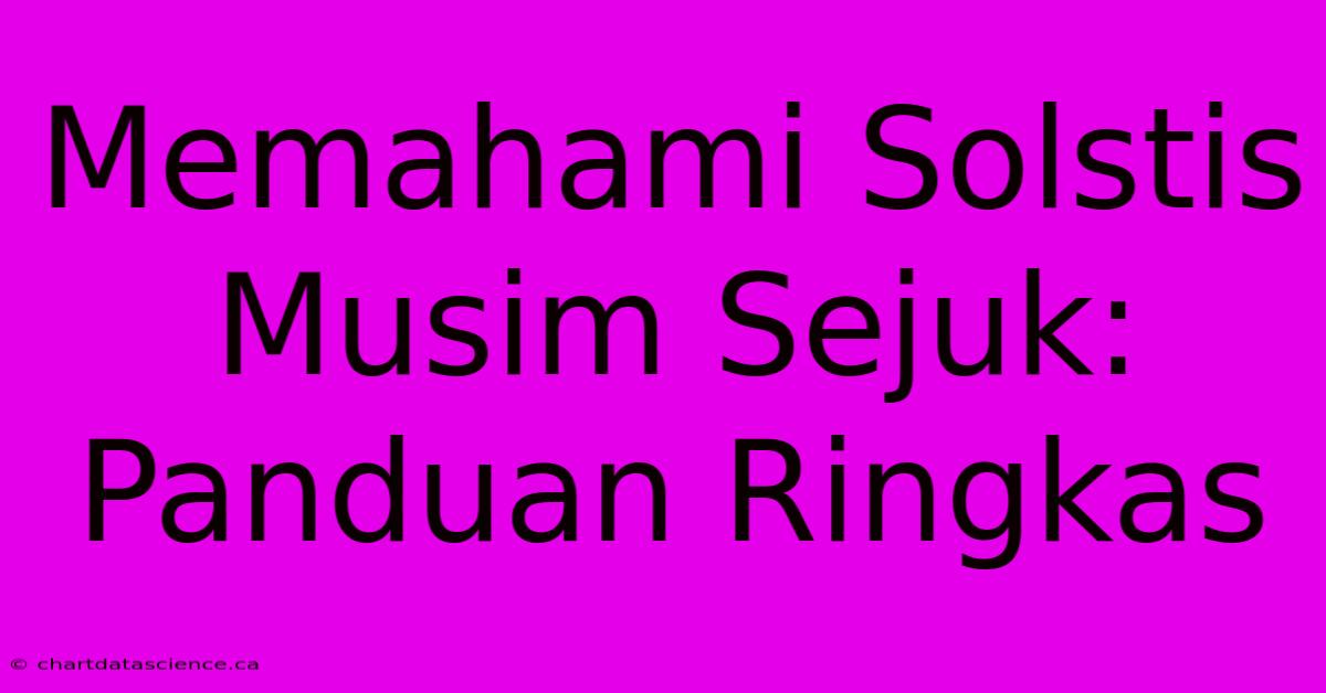 Memahami Solstis Musim Sejuk: Panduan Ringkas