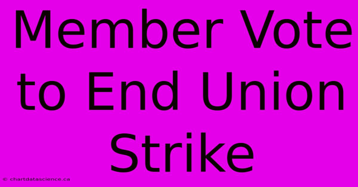 Member Vote To End Union Strike