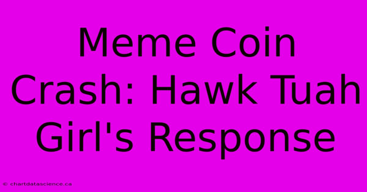 Meme Coin Crash: Hawk Tuah Girl's Response