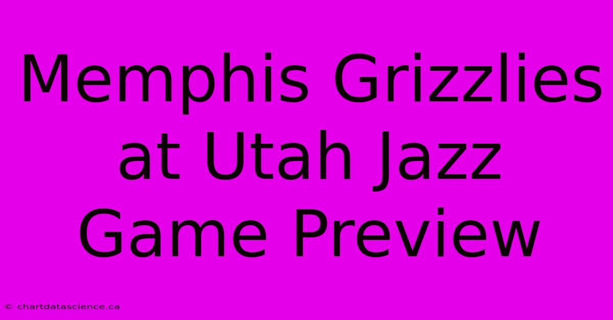 Memphis Grizzlies At Utah Jazz Game Preview