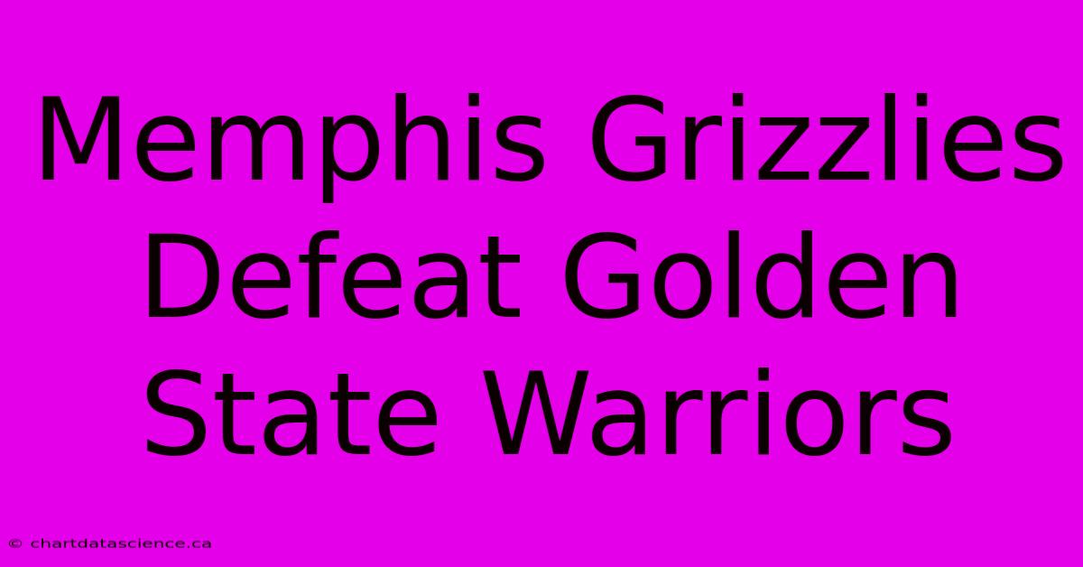 Memphis Grizzlies Defeat Golden State Warriors