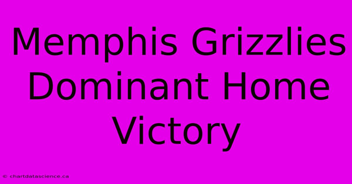 Memphis Grizzlies Dominant Home Victory