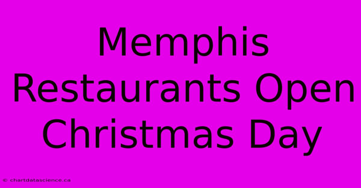 Memphis Restaurants Open Christmas Day