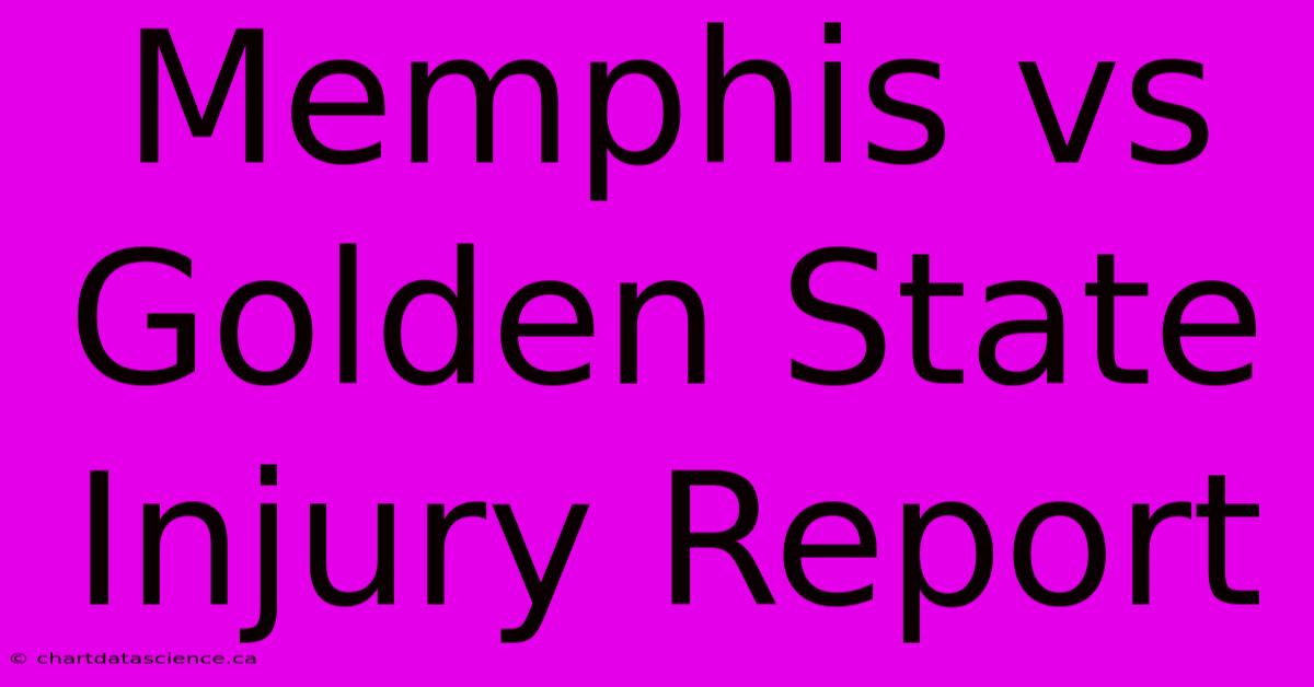 Memphis Vs Golden State Injury Report