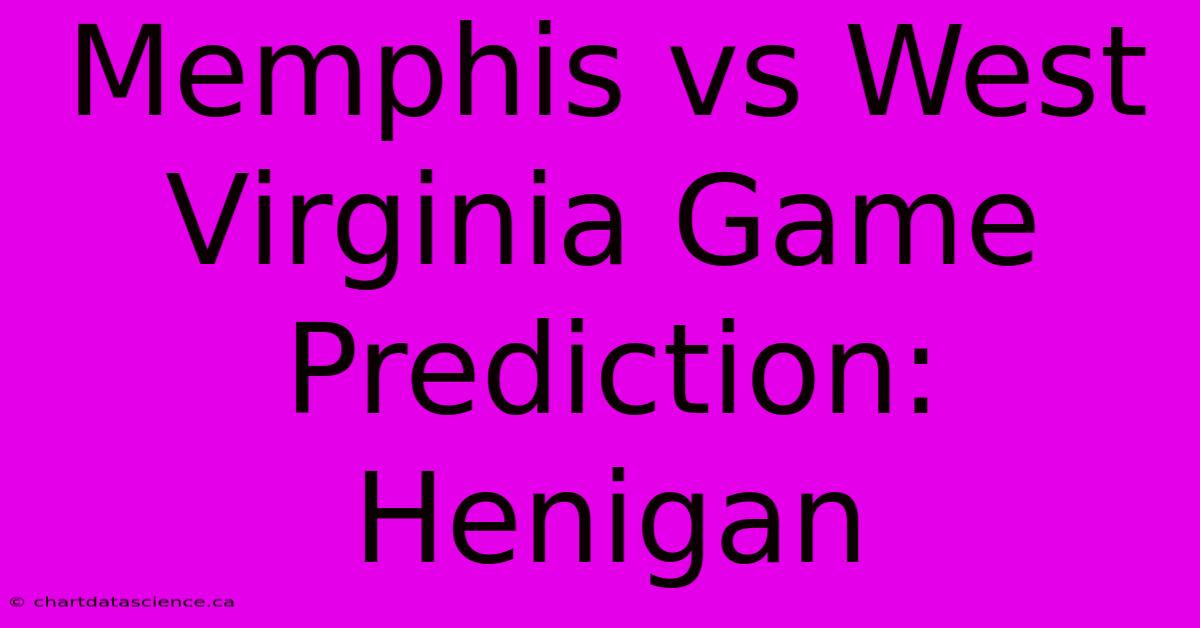 Memphis Vs West Virginia Game Prediction: Henigan