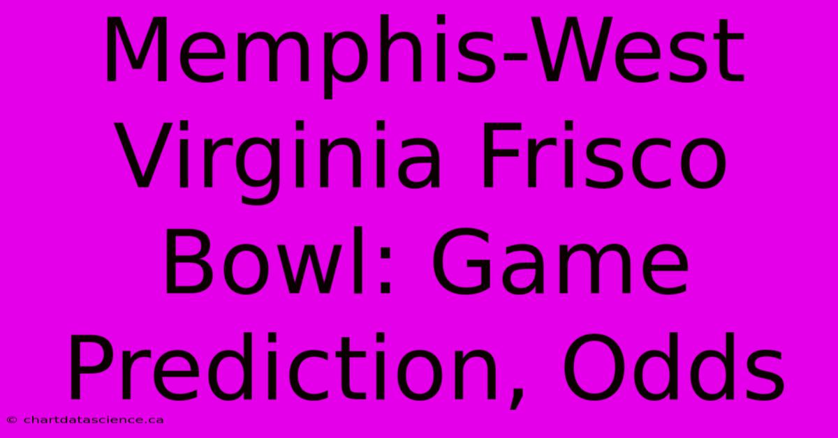 Memphis-West Virginia Frisco Bowl: Game Prediction, Odds