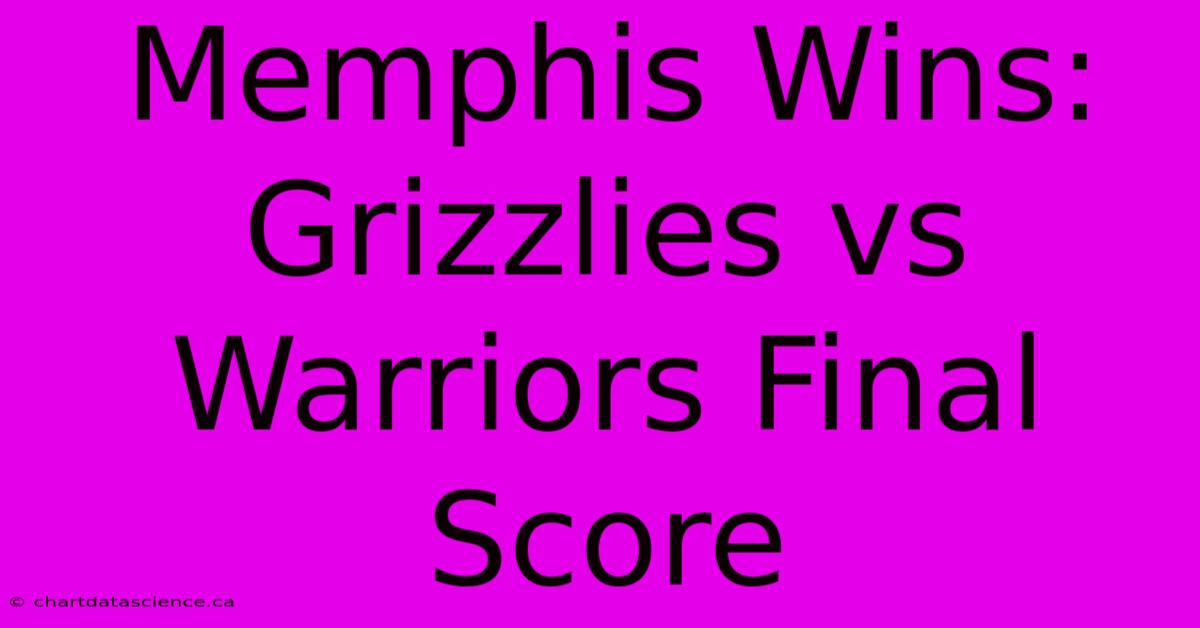 Memphis Wins: Grizzlies Vs Warriors Final Score