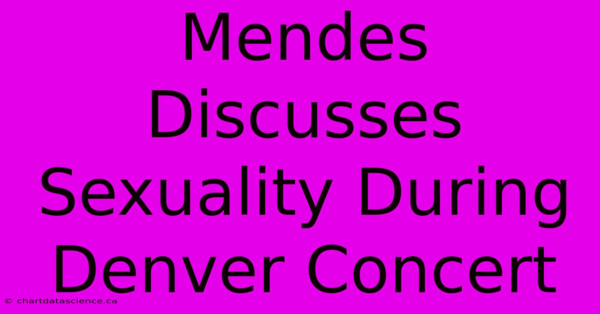 Mendes Discusses Sexuality During Denver Concert