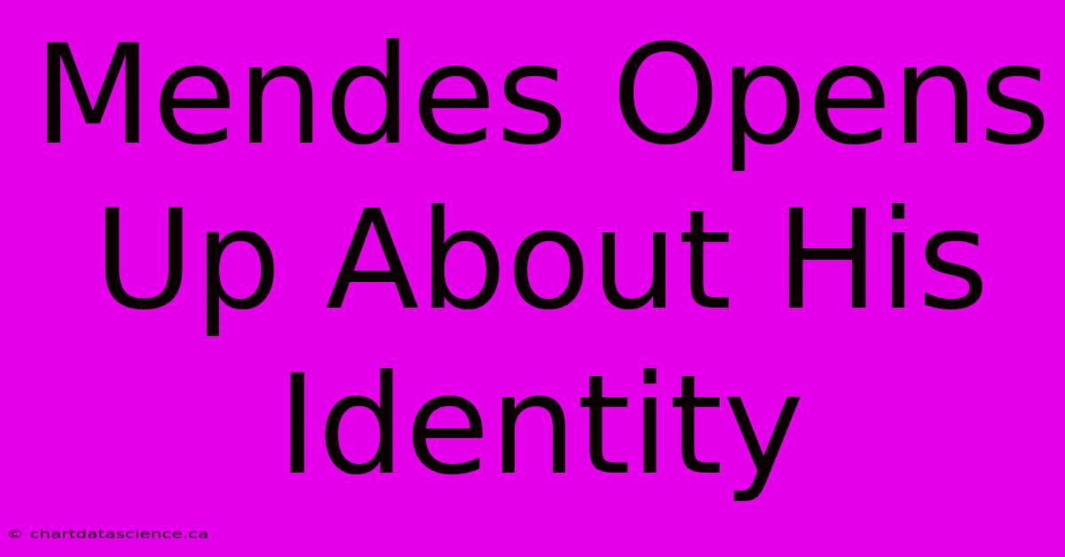 Mendes Opens Up About His Identity