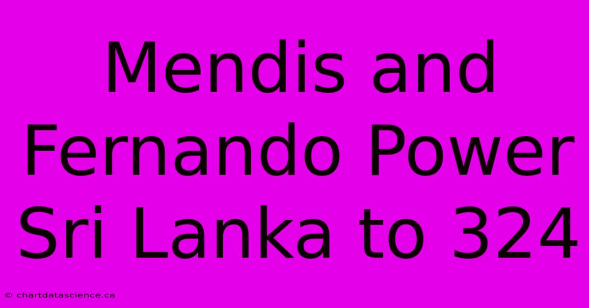 Mendis And Fernando Power Sri Lanka To 324