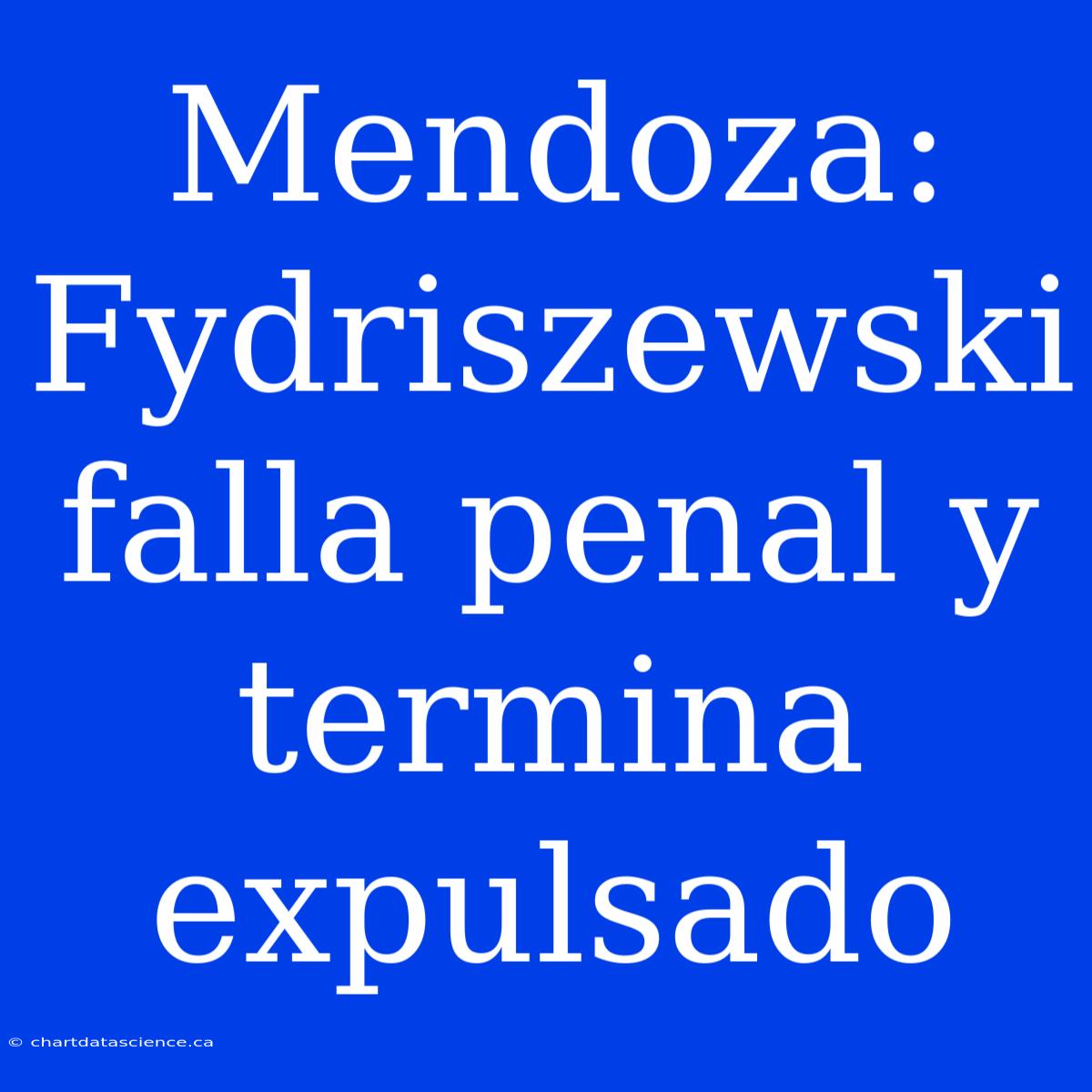 Mendoza: Fydriszewski Falla Penal Y Termina Expulsado