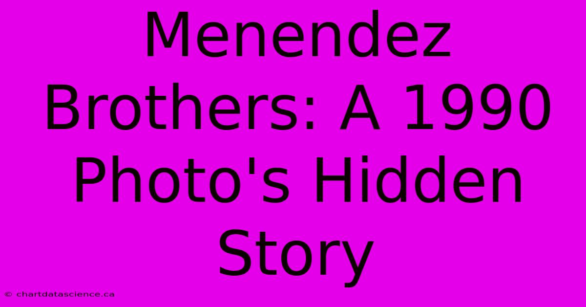 Menendez Brothers: A 1990 Photo's Hidden Story 