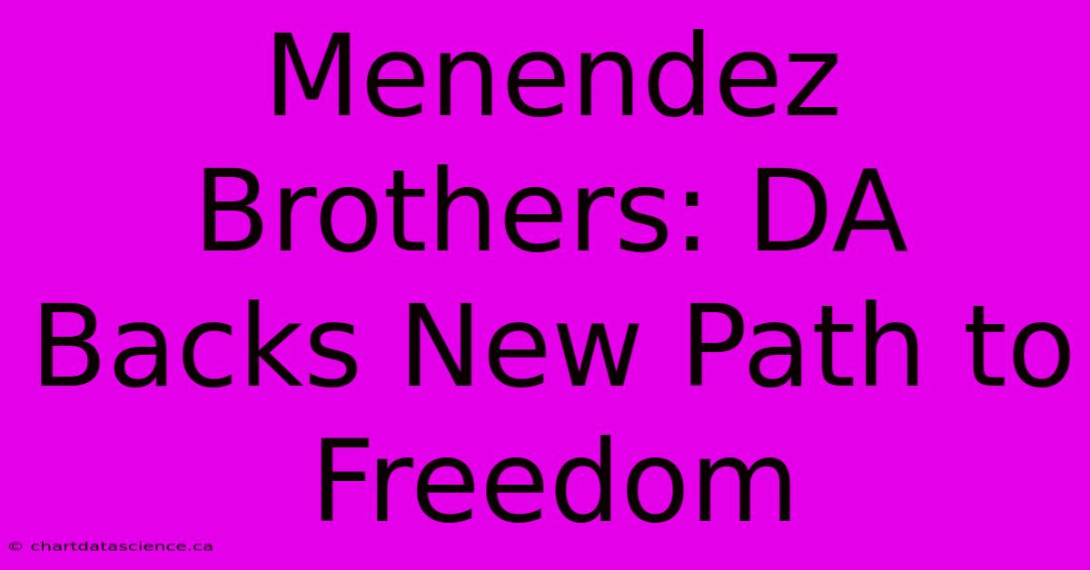 Menendez Brothers: DA Backs New Path To Freedom