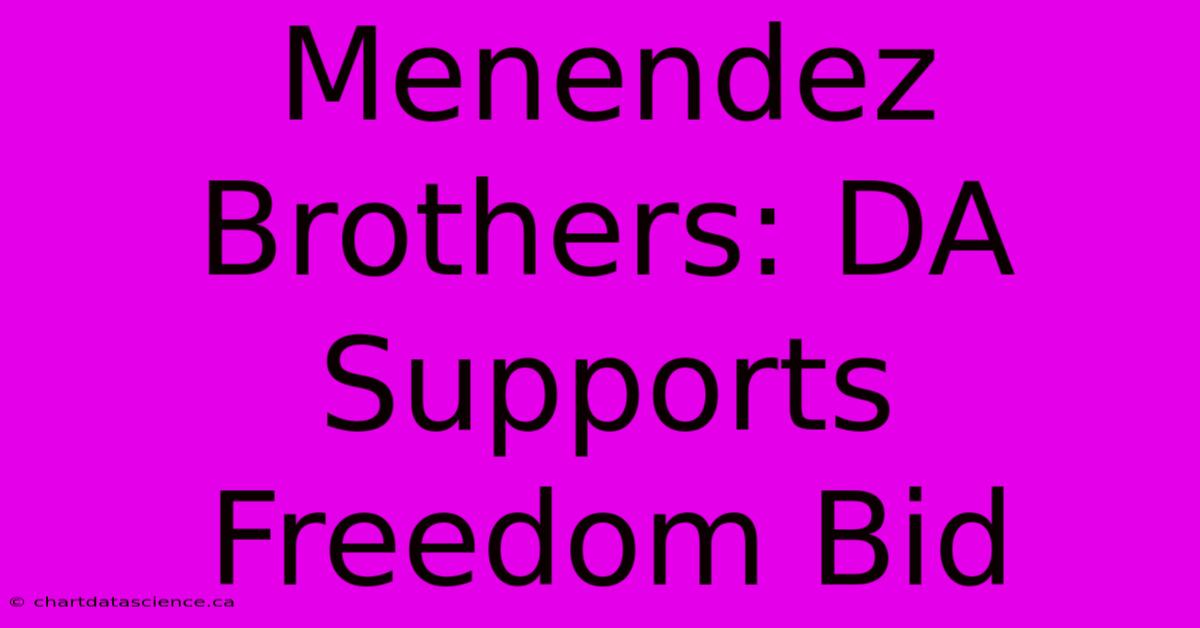 Menendez Brothers: DA Supports Freedom Bid