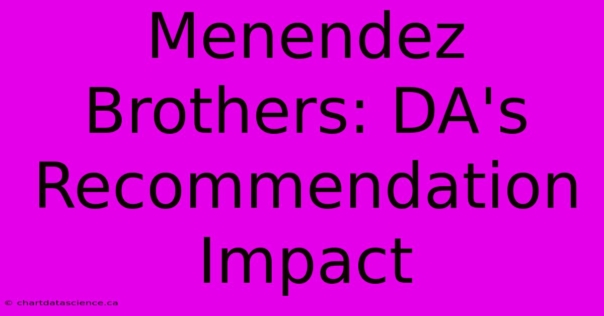 Menendez Brothers: DA's Recommendation Impact