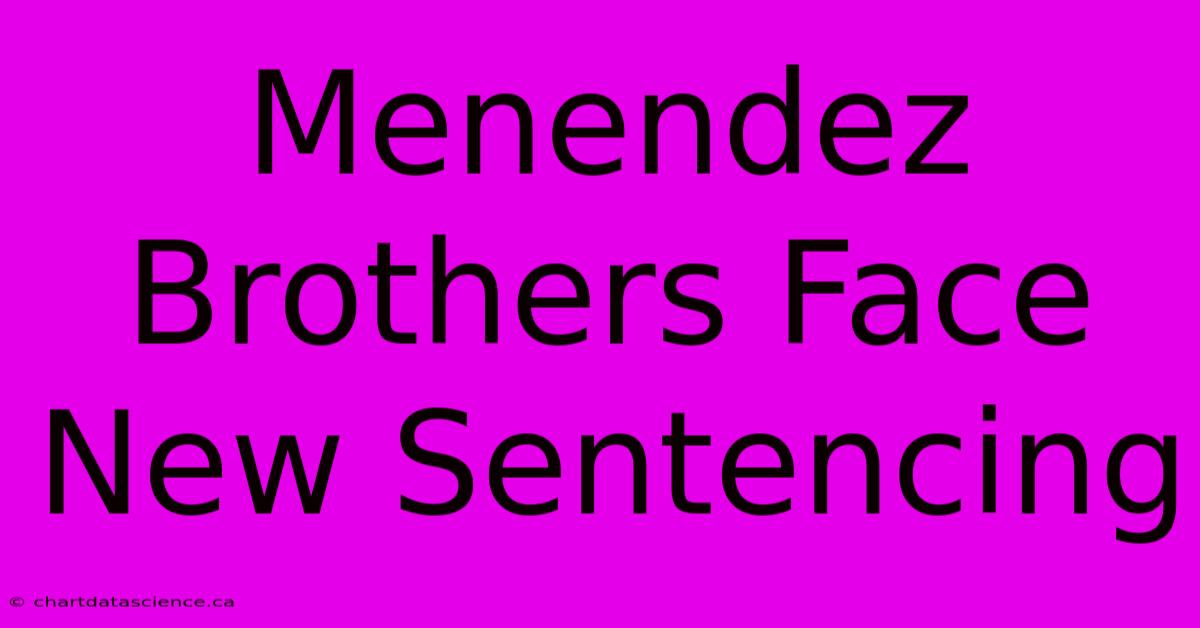 Menendez Brothers Face New Sentencing