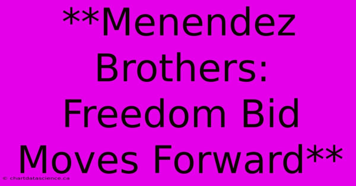 **Menendez Brothers: Freedom Bid Moves Forward** 