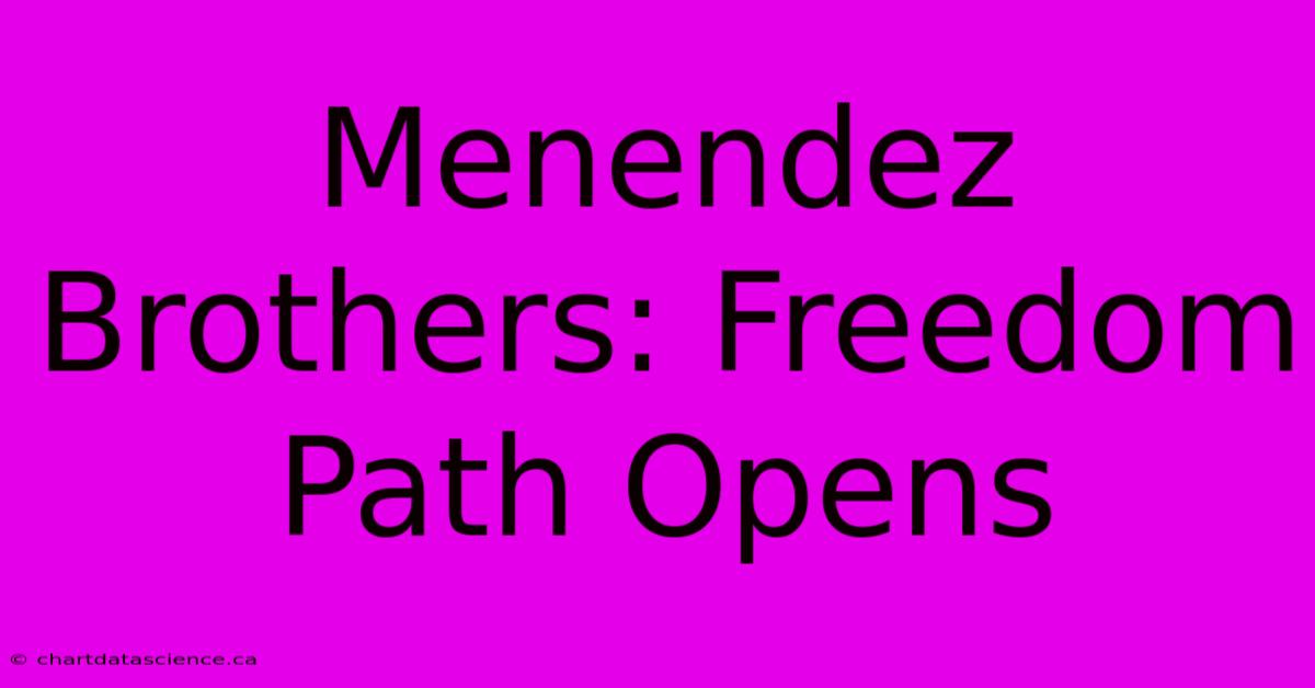 Menendez Brothers: Freedom Path Opens