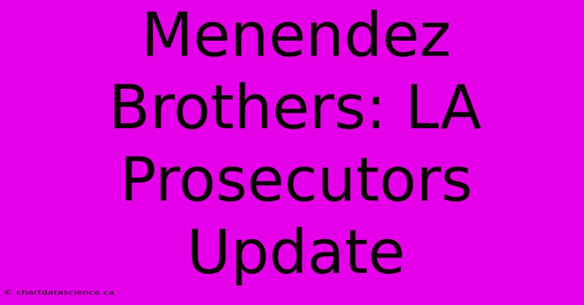 Menendez Brothers: LA Prosecutors Update