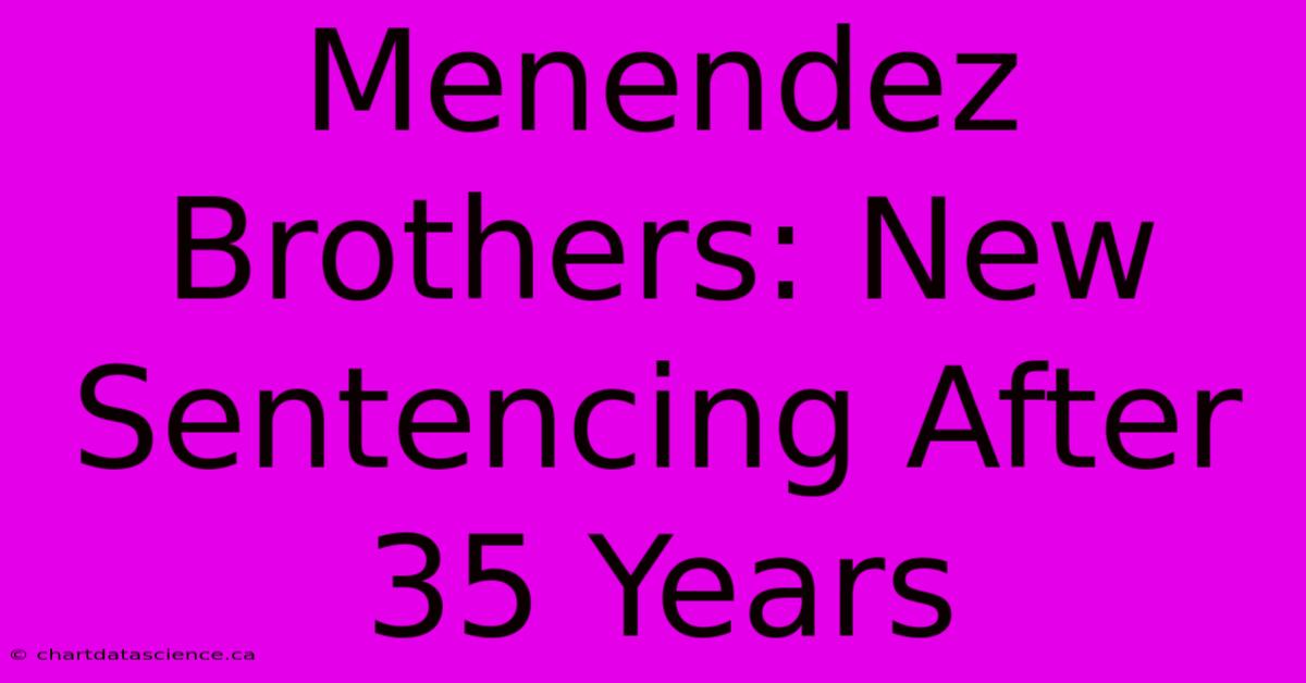 Menendez Brothers: New Sentencing After 35 Years