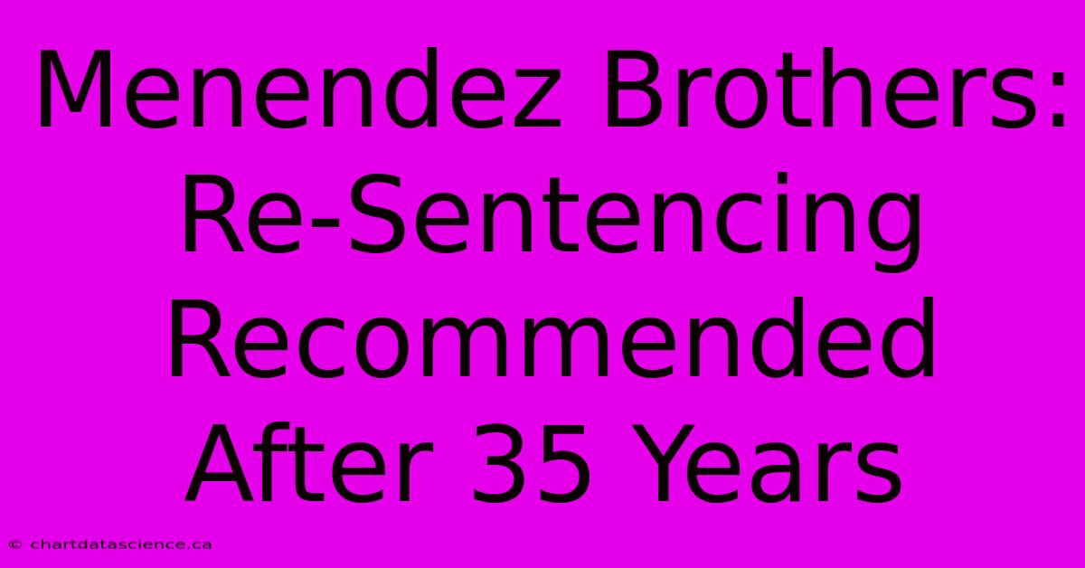 Menendez Brothers: Re-Sentencing Recommended After 35 Years