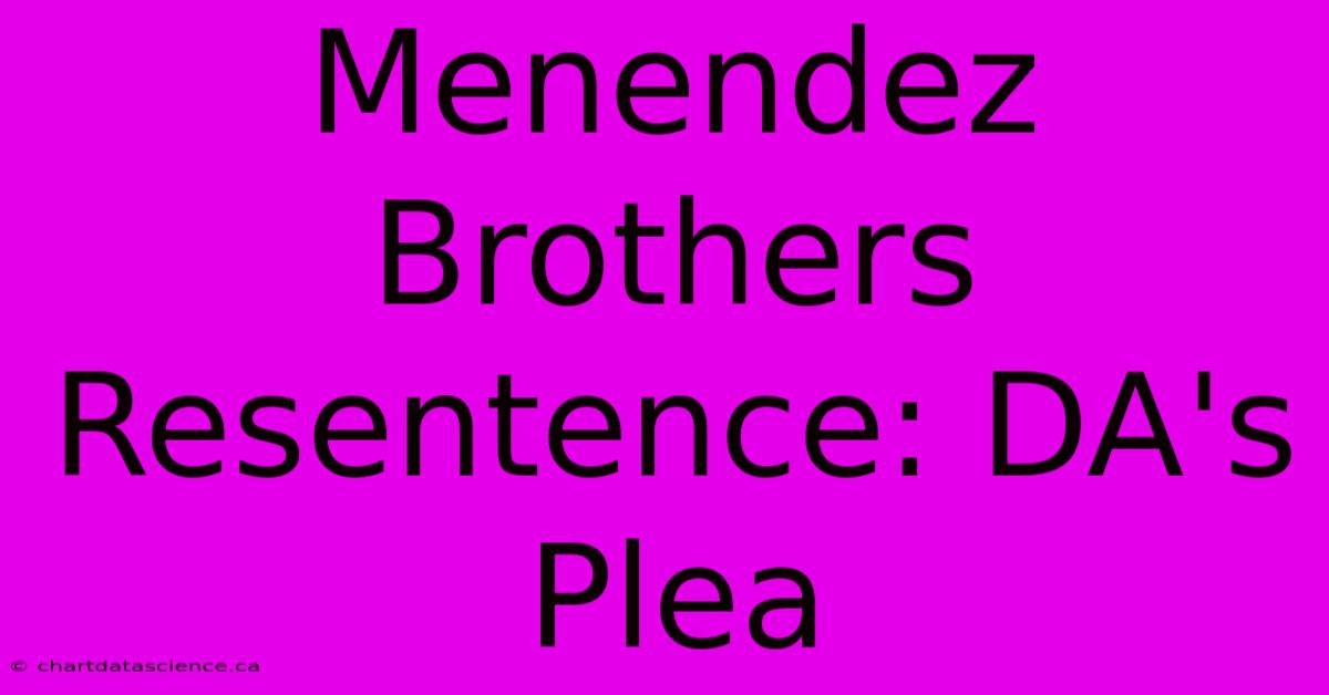 Menendez Brothers Resentence: DA's Plea 