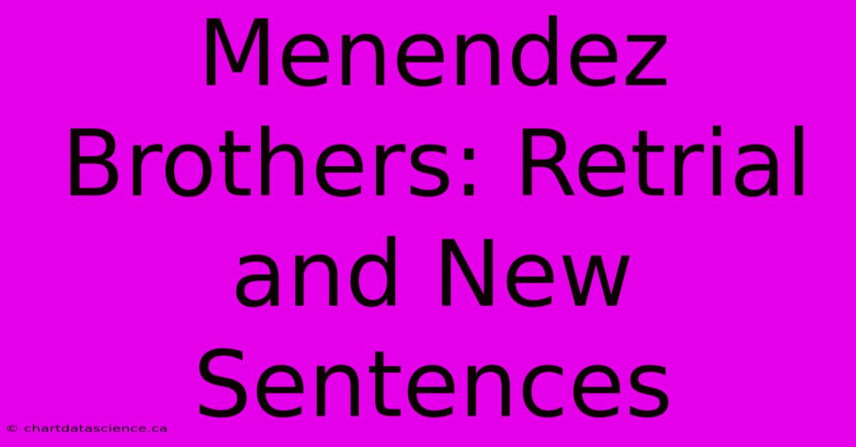 Menendez Brothers: Retrial And New Sentences 