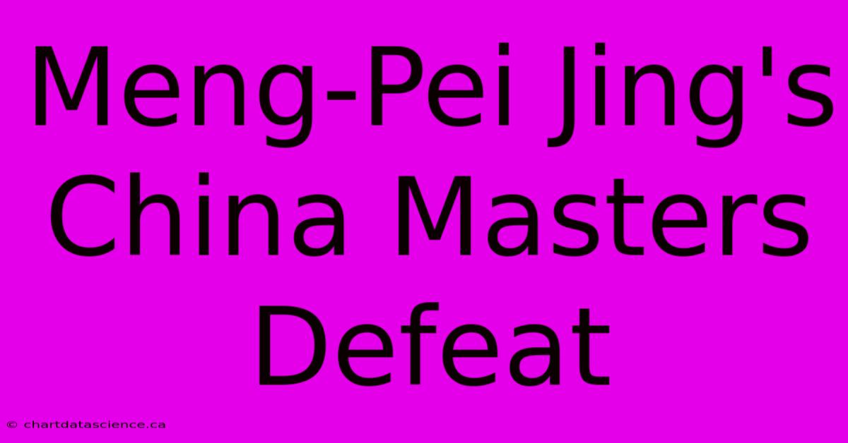 Meng-Pei Jing's China Masters Defeat