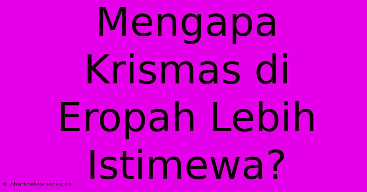 Mengapa Krismas Di Eropah Lebih Istimewa?