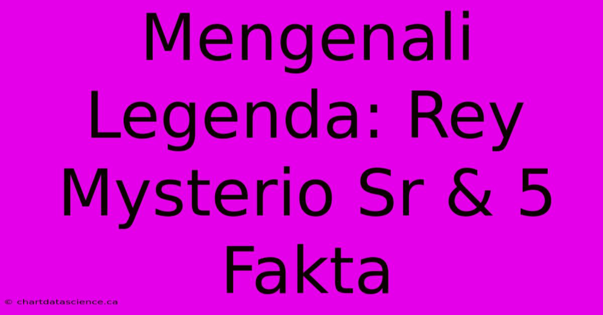 Mengenali Legenda: Rey Mysterio Sr & 5 Fakta