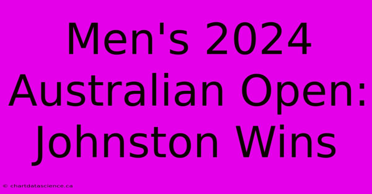 Men's 2024 Australian Open: Johnston Wins